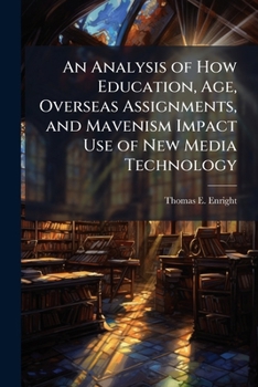 Paperback An Analysis of How Education, Age, Overseas Assignments, and Mavenism Impact Use of New Media Technology Book