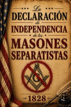 La Declaración de Independencia de los Masones Separatistas de la Masonería (Spanish Edition)