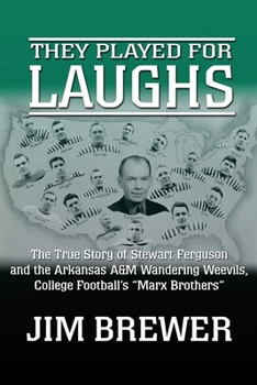 Paperback They Played for Laughs: The True Story of Stewart Ferguson and the Arkansas A&M Wandering Weevils, College Football's "Marx Brothers" Book