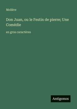 Don Juan, ou le Festin de pierre; Une Comédie: en gros caractères (French Edition)