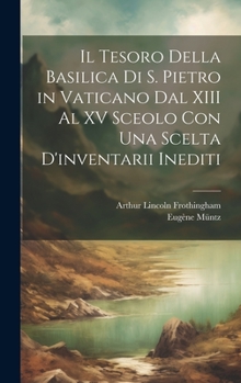 Hardcover Il Tesoro Della Basilica Di S. Pietro in Vaticano Dal XIII Al XV Sceolo Con Una Scelta D'inventarii Inediti [Italian] Book