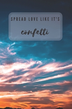 SPREAD LOVE LIKE IT'S confetti: Funny Notebook, Motivational Notebook, Journal, Diary (110 Pages, Blank, 6 x 9)