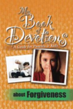 Paperback My Book of Devotions- A Guide for Parents & Kids About Forgiveness Book