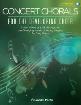 Paperback Concert Chorals for the Developing Choir: 3-Part Mixed or Sab Voicings for the Changing Needs of Young Singers Book