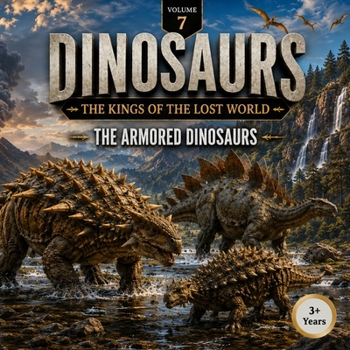 Dinosaurs: The Kings of the lost World: Vol.7: The Armored Dinosaurs (Dinosaurs for Little Explorers)