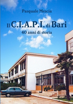 Paperback IL C.I.A.P.I. di Bari - 40 anni di storia [Italian] Book
