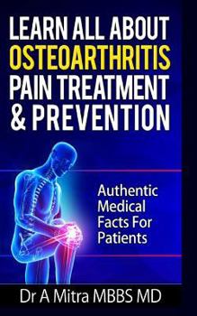 Paperback Learn All About OSTEOARTHRITIS PAIN Treatment & Prevention: Authentic Medical Facts For Patients Book