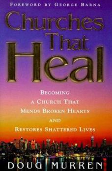 Hardcover Churches That Heal: Becoming a Church That Mends Broken Hearts and Restores Shattered Lives Book