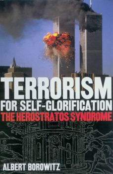 Hardcover Terrorism for Self-Glorification: The Herosratos Syndrome Book