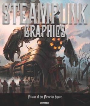 Hardcover Steampunk Graphics: The Art of Victorian Futurism Book