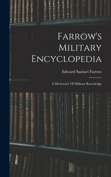 Hardcover Farrow's Military Encyclopedia: A Dictionary Of Military Knowledge Book