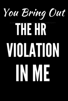 Paperback You Bring Out The HR Violation In Me: HR Funny Notebook, HR Funny Journal, HR Funny Gift Book