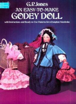 Paperback An Easy-To-Make Godey Doll, with Instructions and Ready-To-Use Patterns for a Complete Wardrobe Book