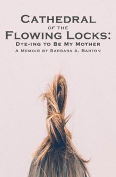 Paperback Cathedral of the Flowing Locks: Dye-ing to Be My Mother Book