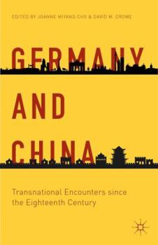 Hardcover Germany and China: Transnational Encounters Since the Eighteenth Century Book