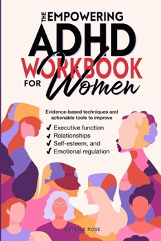 The Empowering ADHD Workbook for Women: Evidence-Based Techniques and Actionable Tools to Improve Executive Function, Relationships, Self-Esteem, and Emotional Regulation (Empowered ADHD)