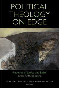 Political Theology on Edge: Ruptures of Justice and Belief in the Anthropocene - Book  of the Transdisciplinary Theological Colloquia