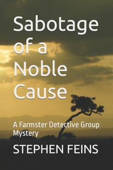 Sabotage of a Noble Cause: A Farmster Detective Group Mystery