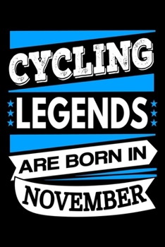 Cycling Legends Are Born In November Journal: Funny Cycling Notebook, Birthday Gifts for Cyclists