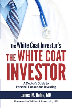 Paperback The White Coat Investor: A Doctor's Guide to Personal Finance and Investing Book