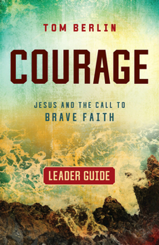 Paperback Courage Leader Guide: Jesus and the Call to Brave Faith Book