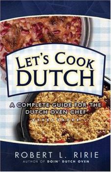 Paperback Let's Cook Dutch: A Complete Guide for the Dutch Oven Book