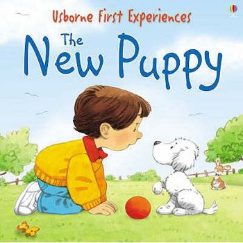 Usborne First Experiences The New Puppy (First Experiences) - Book  of the Usborne First Experiences