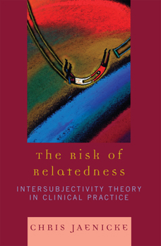 Hardcover The Risk of Relatedness: Intersubjectivity Theory in Clinical Practice Book