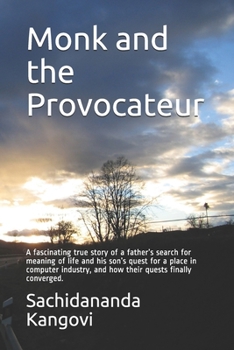 Paperback Monk and the Provocateur: A fascinating true story of a father's search for meaning of life and his son's quest for a place in computer industry Book