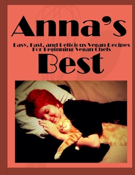 Paperback Anna's Best: Easy, Fast and Delicious Vegan Recipes For Beginning Vegan Chefs Book