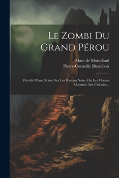 Paperback Le Zombi Du Grand Pérou: Précédé D'une Notice Sur Les Harems Noirs, Ou Les Moeurs Galantes Aux Colonies... [French] Book