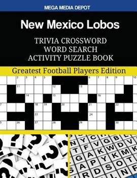 New Mexico Lobos Trivia Crossword Word Search Activity Puzzle Book: Greatest Football Players Edition