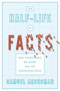 Hardcover The Half-Life of Facts: Why Everything We Know Has an Expiration Date Book