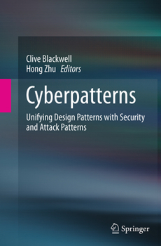 Paperback Cyberpatterns: Unifying Design Patterns with Security and Attack Patterns Book