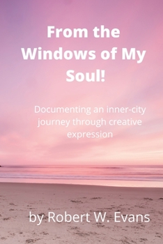 Paperback From the Windows of My Soul!: Documenting an Inner City Journey Through Creative Expression Book