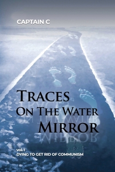 Paperback Traces on the Water Mirror: Volume I: Dying to Get Rid of Communism Book