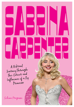 Hardcover Sabrina Carpenter: A Vibrant Journey Through the Career and Influence of a Pop Princess Book