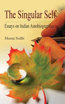 Hardcover The Singular Self: Essays on Indian Autobiographies Book