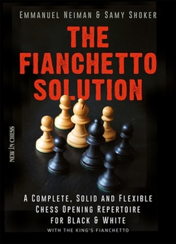 Paperback The Fianchetto Solution: A Complete, Solid and Flexible Chess Opening Repertoire for Black & White - With the King's Fianchetto Book