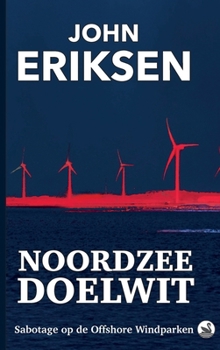 Noordzee Doelwit: Sabotage op de Offshore Windparken (de Noordse Protocollen) (Dutch Edition)