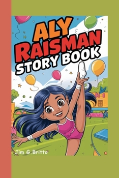 ALY RAISMAN STORY BOOK: The Gymnast Who Never Gave Up