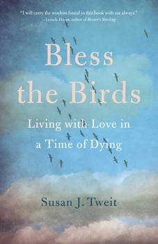Paperback Bless the Birds: Living with Love in a Time of Dying Book