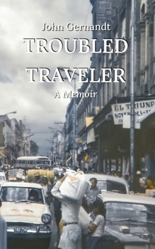 Paperback Troubled Traveler: A Young Man's Odyssey Through Mexico, a Memoir Book