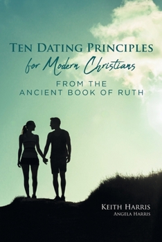 Paperback Ten Dating Principles for Modern Christians from the Ancient Book of Ruth Book