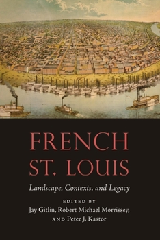 Hardcover French St. Louis: Landscape, Contexts, and Legacy Book