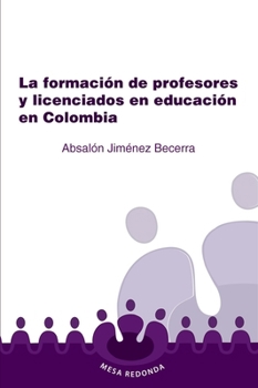 La formación de profesores y licenciados en educación en Colombia (Spanish Edition)