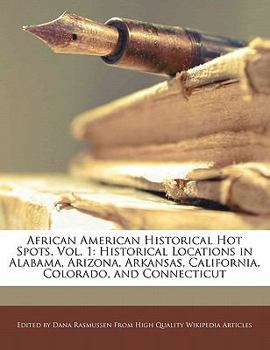 African American Historical Hot Spots : Historical Locations in Alabama, Arizona, Arkansas, California, Colorado, and Connecticut