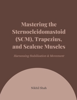 Paperback Mastering the Sternocleidomastoid (SCM), Trapezius, and Scalene Muscles: Harnessing Stabilization & Movement Book