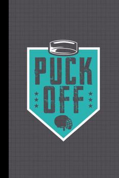 Puck Off Hockey Journal Notebook: Lined Writing Paper School Student Teacher Team Fan Coach Player Hockey Stick Puck