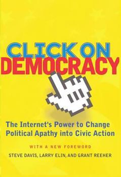 Paperback Click on Democracy: The Internet's Power to Change Political Apathy Into Civic Action Book